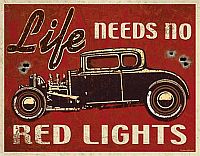 Tin Sign Hot Rod • Life needs no Red Lights • DE#HR1700TS